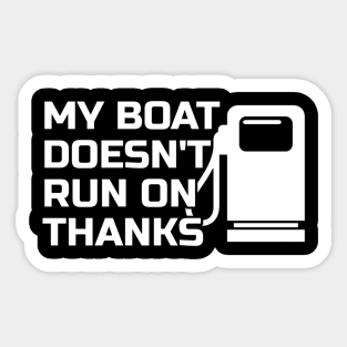 Boating My Boat Doesnt Run On Thanks Sticker